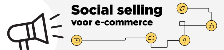 Social selling & e-commerce: kansen voor iedereen