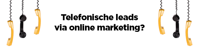 Telefonische leads via online marketing?