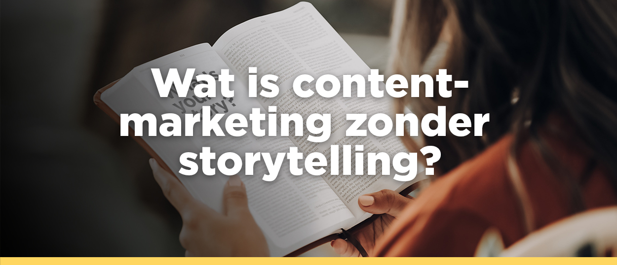 Wat is contentmarketing zonder storytelling?
