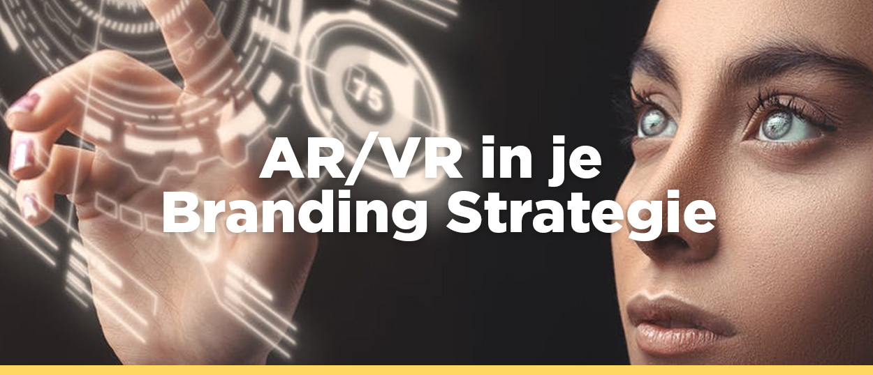 Hoe gebruik je AR/VR in je branding strategie?