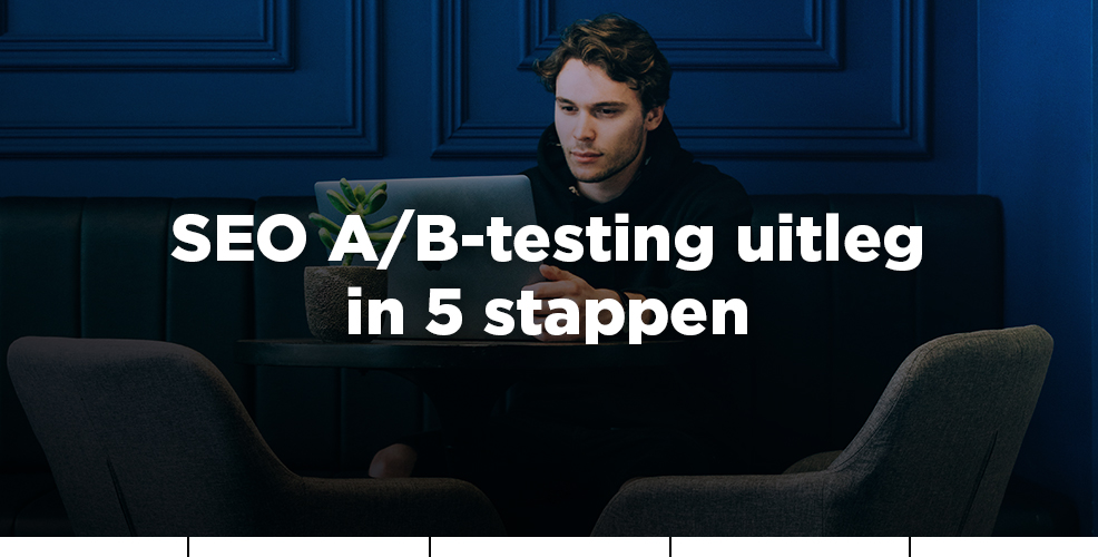 SEO A/B-testing: uitleg in 5 stappen én cases
