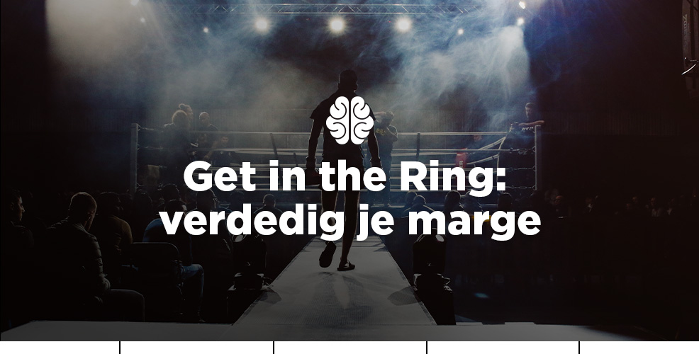<strong>Get in the Ring: verdedig je marge</strong>