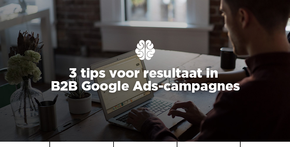 3 tips voor resultaat in B2B Google Ads-campagnes