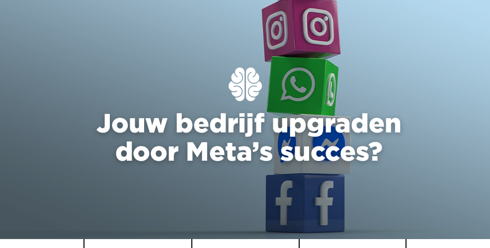 Jouw bedrijf upgraden door Meta’s succes?